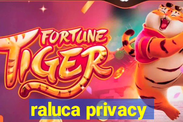 raluca privacy